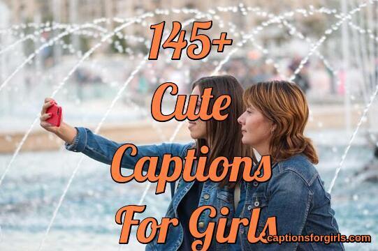 Cute Captions For Girls
