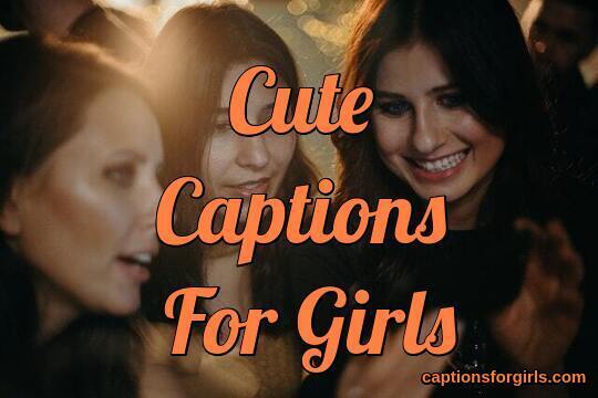 Cute Captions For Girls