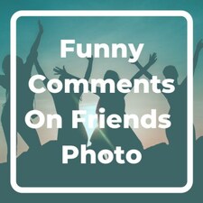 210 Funny Comments On Friends Pic On Instagram 2023 - Girls Captions